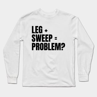 Sweep The Leg Long Sleeve T-Shirt